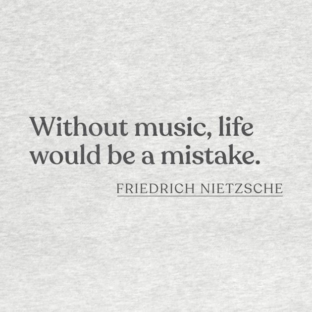 Friedrich Nietzsche - Without music, life would be a mistake. by Book Quote Merch
